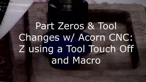 Part Zeros & Tool Changes w/ Acorn CNC: Z Tool Touch Off and 